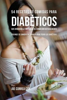 Book cover for 54 Recetas De Comidas Para Diab�ticos Que Ayudar�n A Controlar Su Condici�n Naturalmente