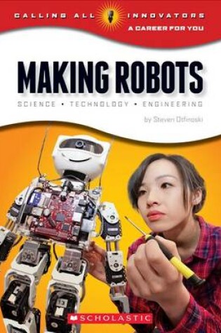 Cover of Making Robots: Science, Technology, and Engineering (Calling All Innovators: A Career for You)