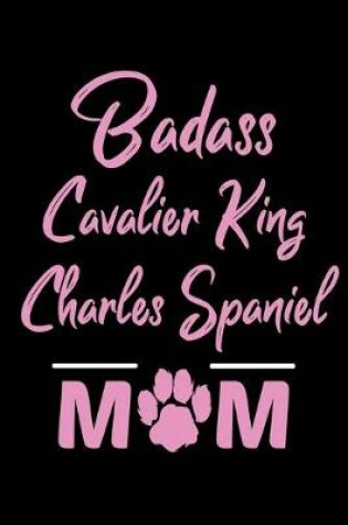 Cover of Badass Cavalier King Charles Spaniel Mom