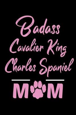 Book cover for Badass Cavalier King Charles Spaniel Mom