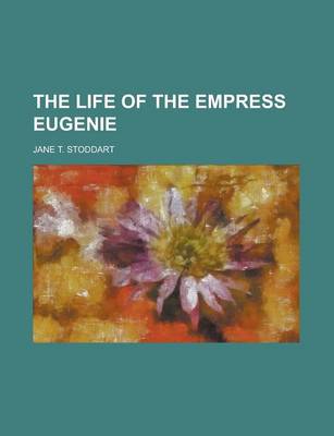 Book cover for The Life of the Empress Eugenie