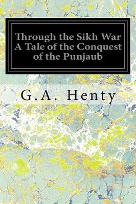 Book cover for Through the Sikh War a Tale of the Conquest of the Punjaub