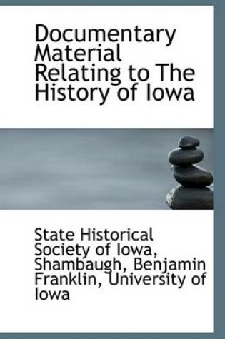 Cover of Documentary Material Relating to The History of Iowa