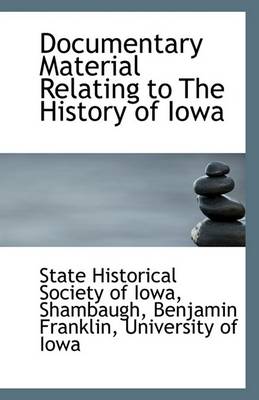 Book cover for Documentary Material Relating to The History of Iowa