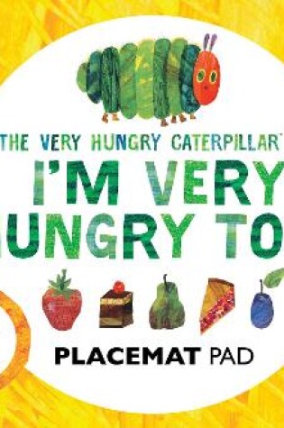 Cover of The Very Hungry Caterpillar I'm Very Hungry Too - Placemats Book