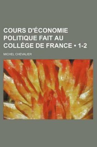 Cover of Cours D'Economie Politique Fait Au College de France (1-2)