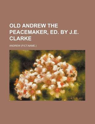 Book cover for Old Andrew the Peacemaker, Ed. by J.E. Clarke