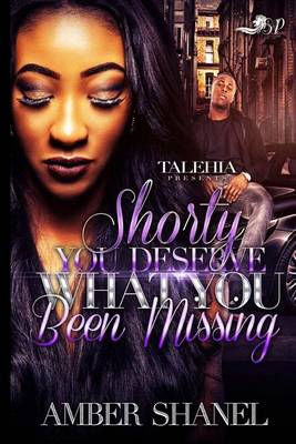 Book cover for Shorty You Deserve What You've Been Missing