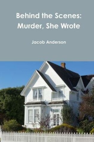 Cover of Behind the Scenes: Murder, She Wrote