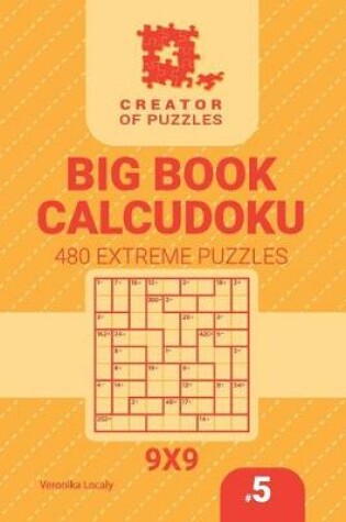 Cover of Creator of puzzles - Big Book Calcudoku 480 Extreme Puzzles (Volume 5)