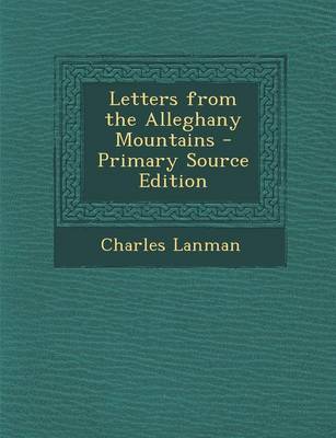 Book cover for Letters from the Alleghany Mountains - Primary Source Edition