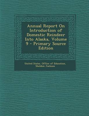 Book cover for Annual Report on Introduction of Domestic Reindeer Into Alaska, Volume 9 - Primary Source Edition