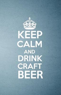 Book cover for Keep Calm and Drink Craft Beer A5 Lined Notebook