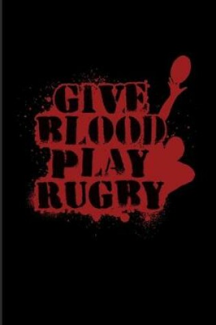 Cover of Give Blood Play Rugby