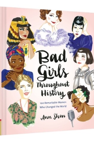Cover of Bad Girls Throughout History: 100 Remarkable Women Who Changed the World 