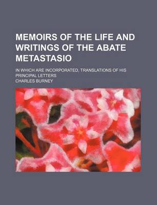 Book cover for Memoirs of the Life and Writings of the Abate Metastasio (Volume 2); In Which Are Incorporated, Translations of His Principal Letters