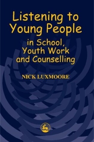 Cover of Listening to Young People in School, Youth Work and Counselling