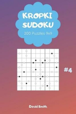 Cover of Kropki Sudoku - 200 Puzzles 9x9 Vol.4