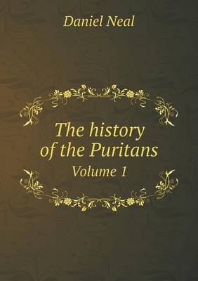 Book cover for The history of the Puritans Volume 1