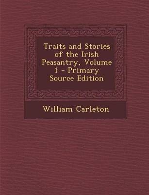 Book cover for Traits and Stories of the Irish Peasantry, Volume 1 - Primary Source Edition