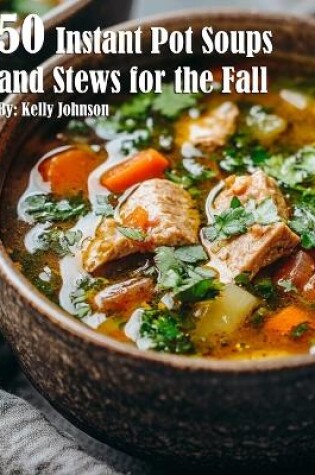 Cover of 50 Instant Pot Soups and Stews for the Fall