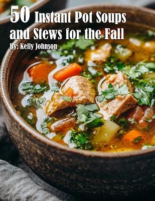 Book cover for 50 Instant Pot Soups and Stews for the Fall