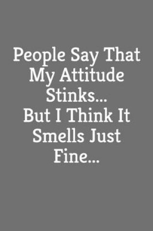 Cover of People Say That My Attitude Stinks, But I Think It Smells Just Fine