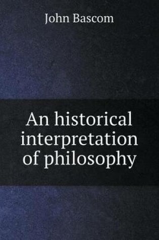 Cover of An historical interpretation of philosophy