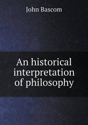 Book cover for An historical interpretation of philosophy