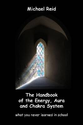 Book cover for The Handbook of the Energy, Aura and Chakra System - What You Never Learned in School