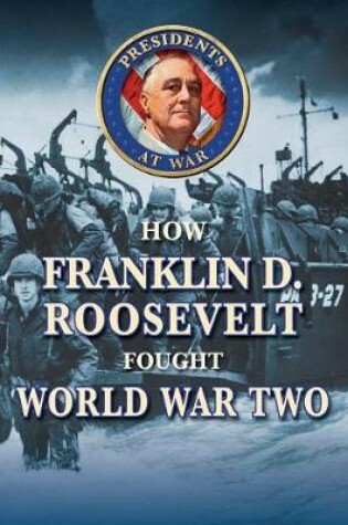 Cover of How Franklin D. Roosevelt Fought World War II