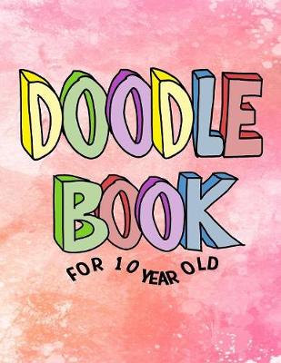 Book cover for Doodle Book For 10 Year Old