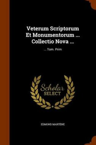 Cover of Veterum Scriptorum Et Monumentorum ... Collectio Nova ...