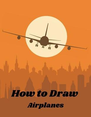 Book cover for How to Draw Airplanes