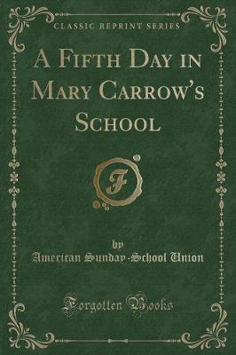 Book cover for A Fifth Day in Mary Carrow's School (Classic Reprint)