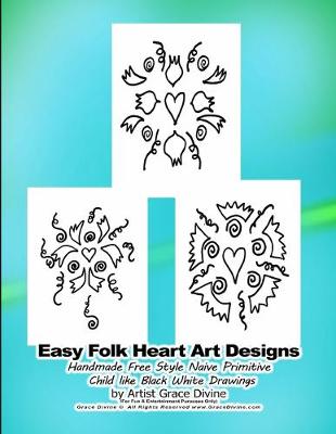 Book cover for Easy Folk Heart Art Designs Handmade Free Style Naive Primitive Child like Black White Drawings by Artist Grace Divine