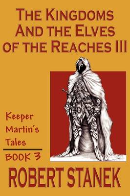 Cover of The Kingdoms & The Elves Of The Reaches III (Keeper Martin Tales, Book 3)