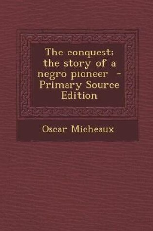 Cover of The Conquest; The Story of a Negro Pioneer