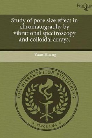 Cover of Study of Pore Size Effect in Chromatography by Vibrational Spectroscopy and Colloidal Arrays