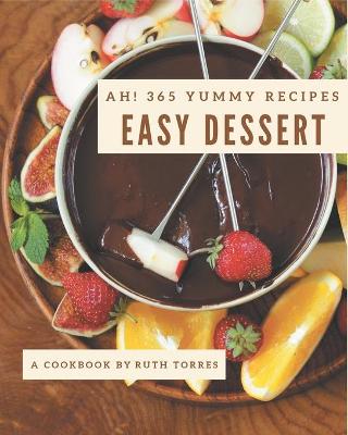 Book cover for Ah! 365 Yummy Easy Dessert Recipes