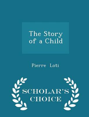 Book cover for The Story of a Child - Scholar's Choice Edition