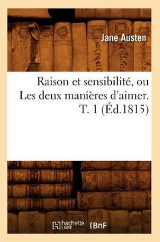 Cover of Raison Et Sensibilite, Ou Les Deux Manieres d'Aimer. T. 1 (Ed.1815)