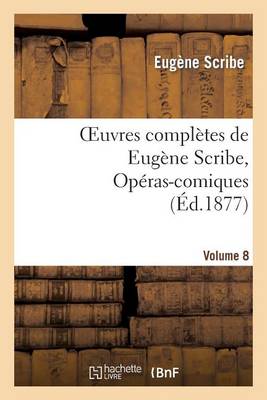 Cover of Oeuvres Completes de Eugene Scribe, Operas-Comiques. Ser. 4, Vol. 8