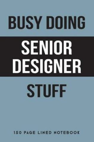 Cover of Busy Doing Senior Designer Stuff