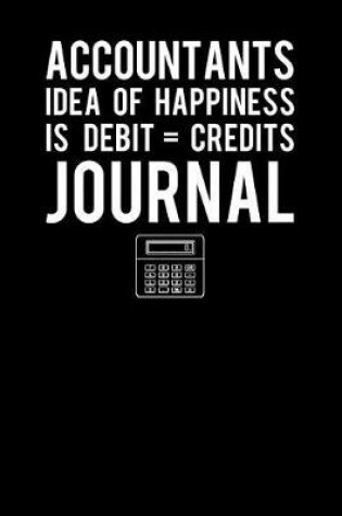 Cover of Accountants Idea Of Happiness Is Debit Credits Journal