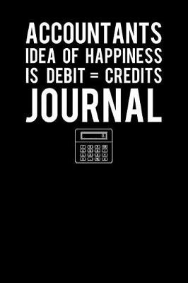 Book cover for Accountants Idea Of Happiness Is Debit Credits Journal