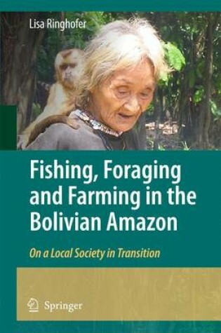 Cover of Fishing, Foraging and Farming in the Bolivian Amazon