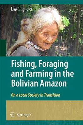 Cover of Fishing, Foraging and Farming in the Bolivian Amazon