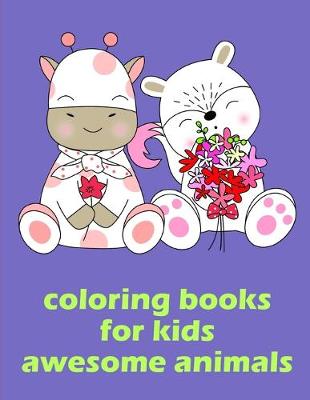 Cover of Coloring Books For Kids Awesome Animals