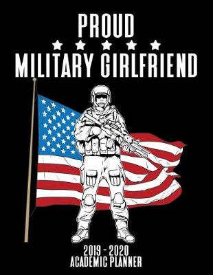 Book cover for Proud Military Girlfriend 2019 - 2020 Academic Planner